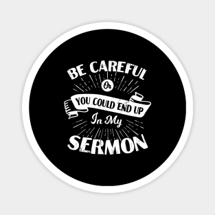 Be Careful Or You Could End Up In My Sermon Magnet